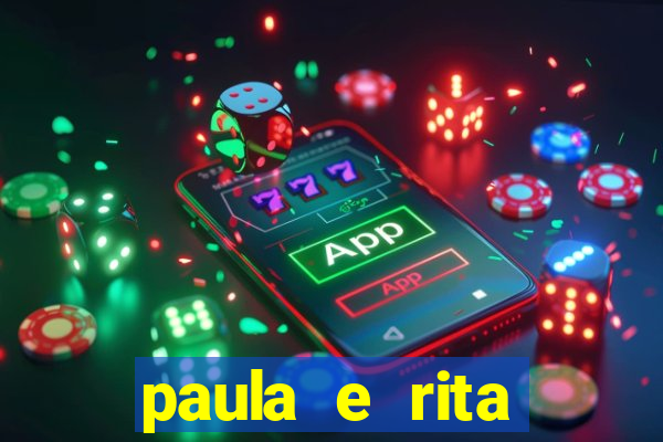 paula e rita compraram muitas cartelas no bingo e gastaram